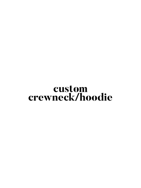 Custom Crewneck/Hoodie